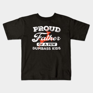 Proud Father Of A Few Dumbass Kids Kids T-Shirt